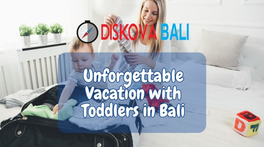 Unforgettable Vacation with Toddlers in Bali